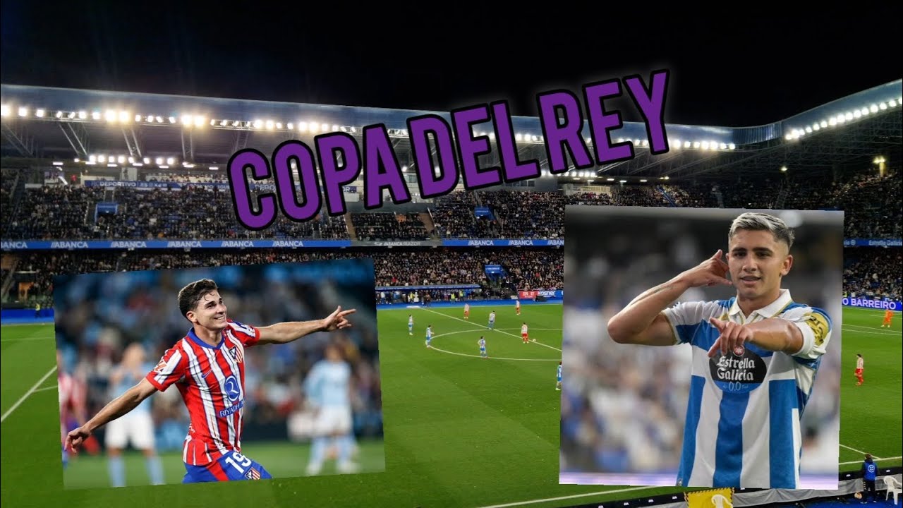 🅰️🅱️ Copa del Rey!! DEPORTIVO  & ATLETICO DE MADRID🤙🤙⚽️