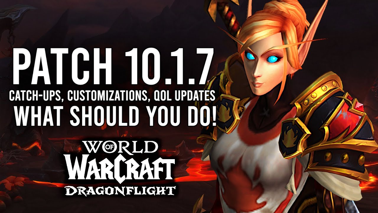 Everything You Should Do With The Release Of Patch 10.1.7 Of Dragonflight!