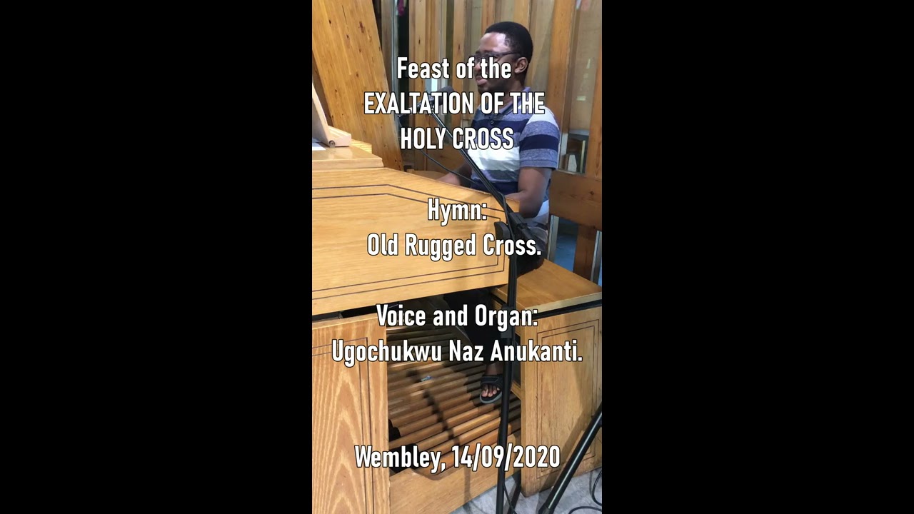 Old Rugged Cross| Feast of the EXALTATION OF THE HOLY CROSS. Organ and Voice: Ugochukwu Naz Anukanti