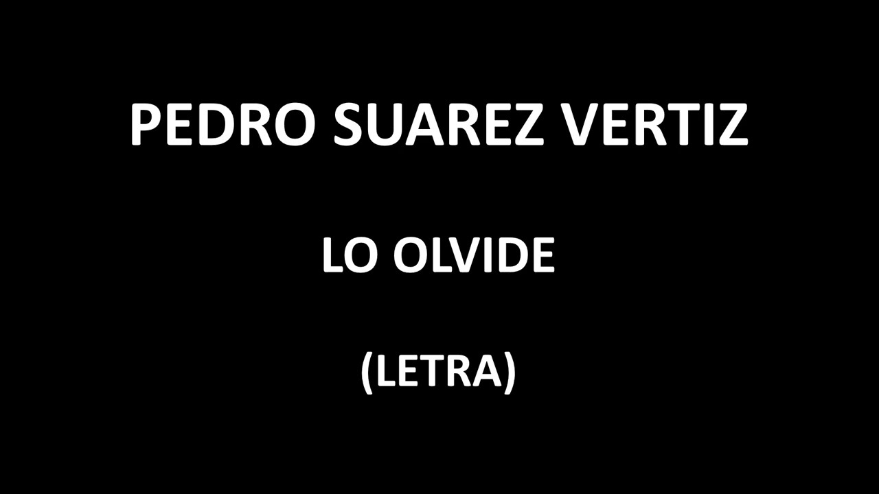Pedro Suarez  Vertiz - Lo olvide (Letra/Lyrics)