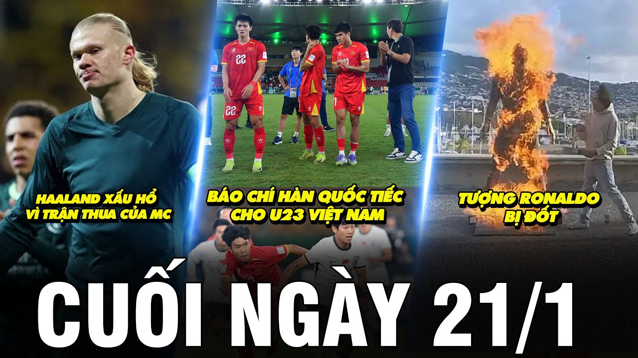 BẢN TIN CUỐI NG&Agrave;Y 21/1 | B&Aacute;O CH&Iacute; H&Agrave;N QUỐC TIẾC CHO U23 VIỆT NAM, TƯỢNG RONALDO BỊ ĐỐT