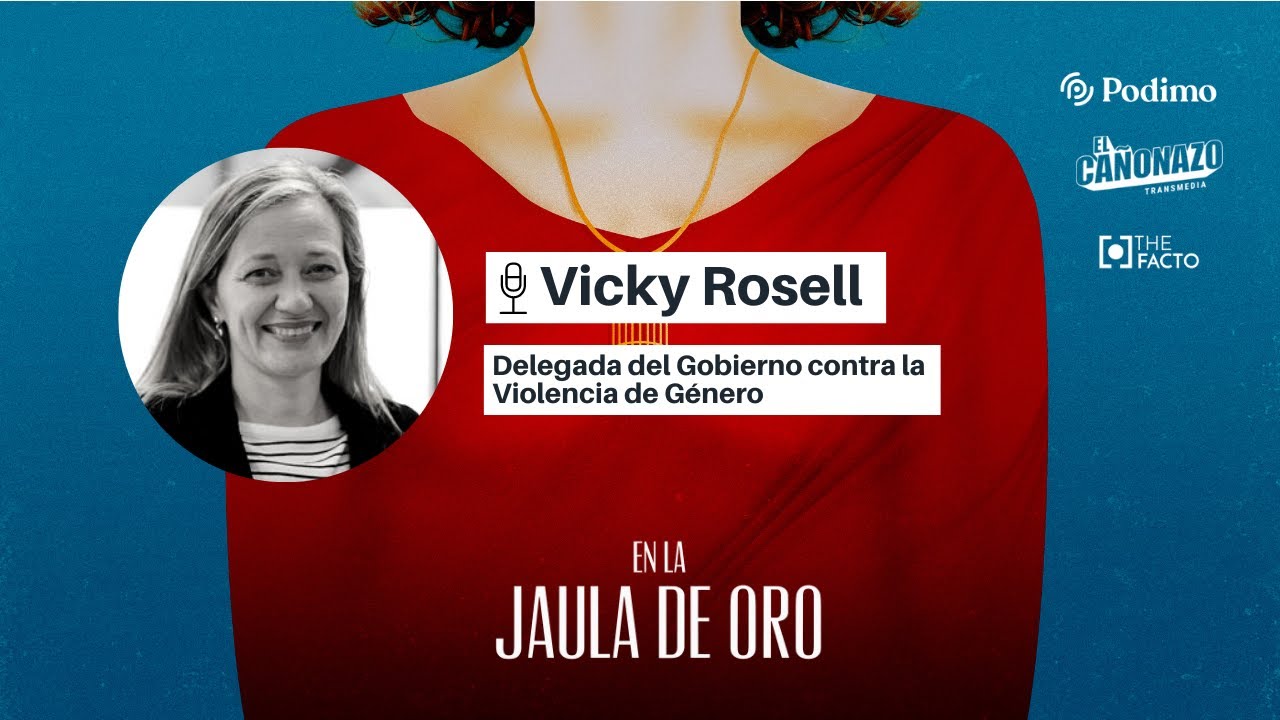 Vicky Rosell, Delegada del Gobierno contra la Violencia de G&eacute;nero, en el podcast #EnLaJaulaDeOro