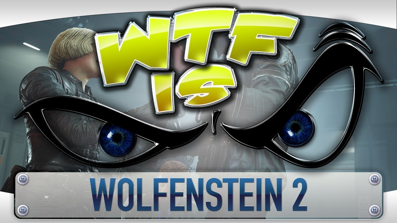 WTF is... Wolfenstein 2: The New Colossus ?