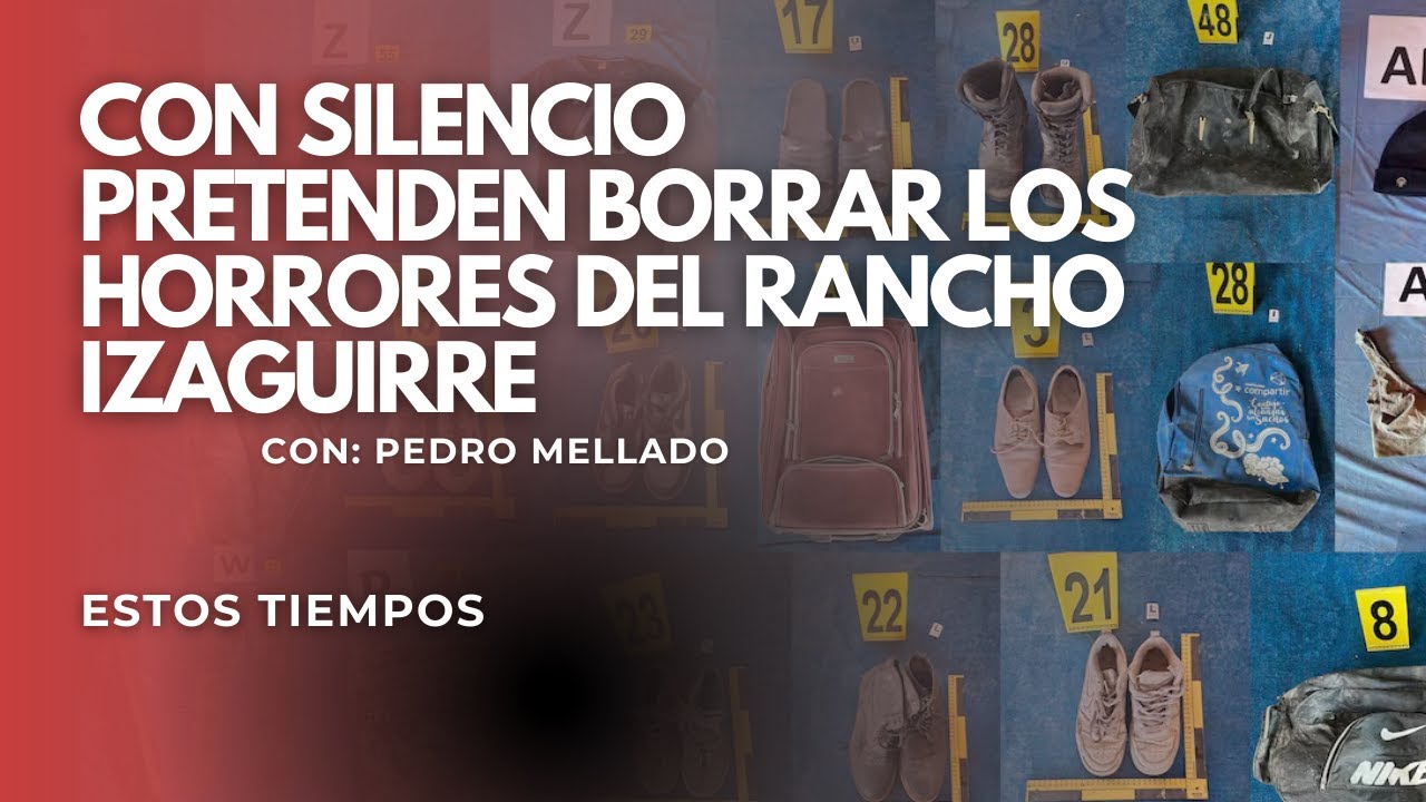 Con silencio pretenden borrar los horrores del Rancho Izaguirre. Por: Pedro Mellado.