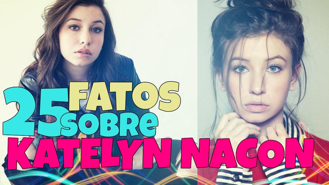 25 FATOS SOBRE KATELYN NACON