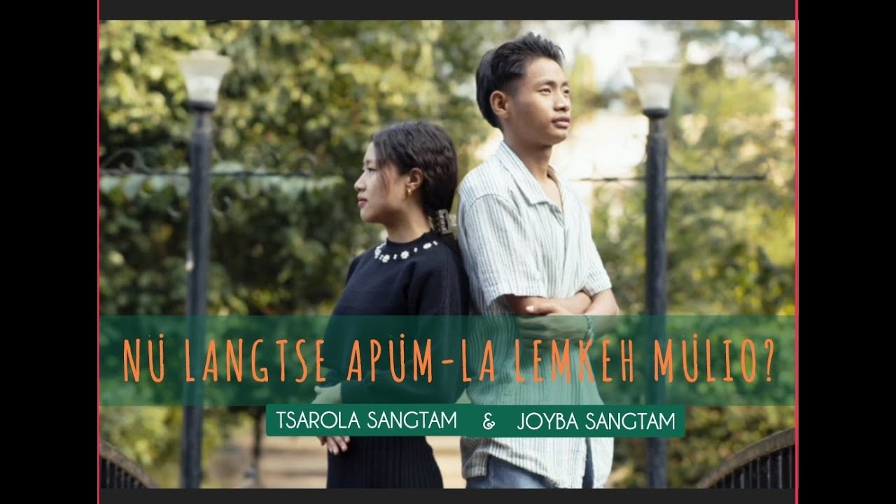 NÜ LANGTSE APÜM-LA LEMKEH MÜLIO? Tsarola Sangtam & Joyba sangtam / Sangtam Song