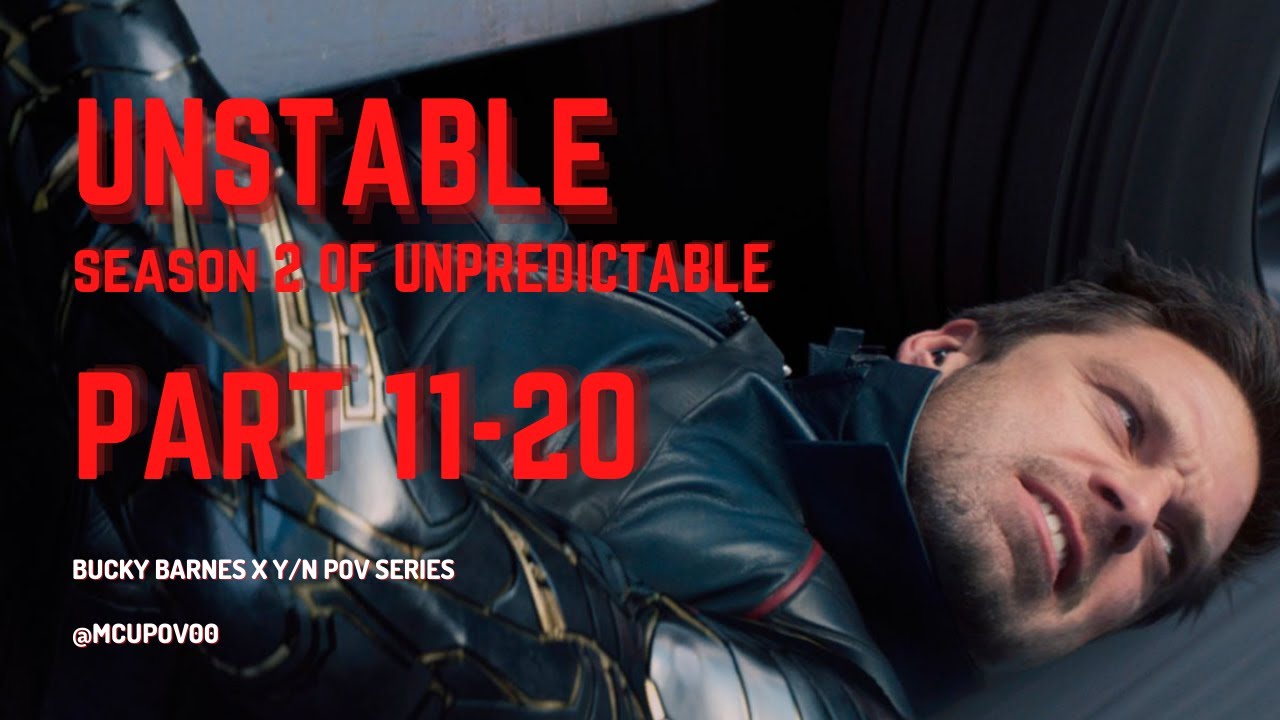 Unstable (S2): Bucky Barnes POV Parts 11-20