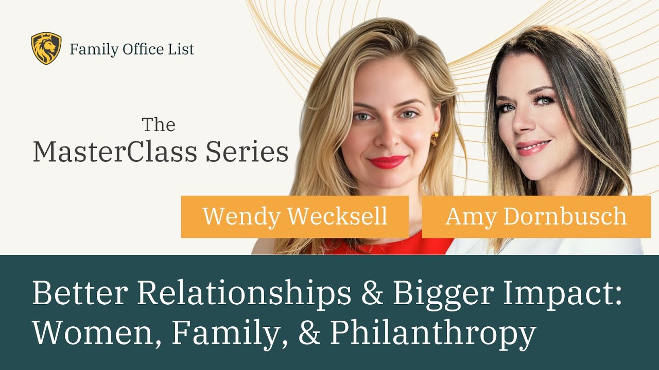 Family Office List MasterClass: Better Relationships & Bigger Impact: Women, Family, & Philanthropy
