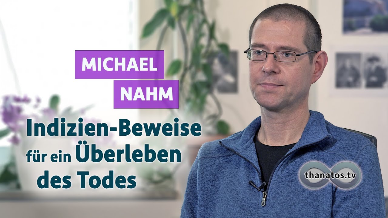 Indizien-Beweise für ein Überleben des Todes | Michael Nahm im Gespräch