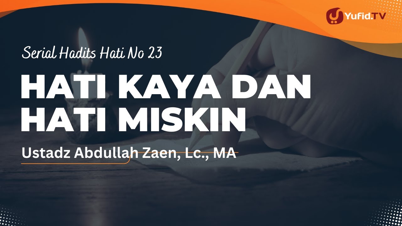 Hati Kaya dan Hati Miskin - Ustadz Abdullah Zaen, Lc., MA