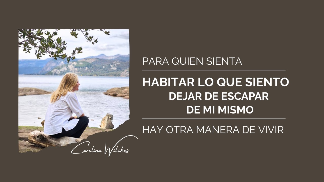 Habitar lo que siento - Dejar de escapar de mi mismo