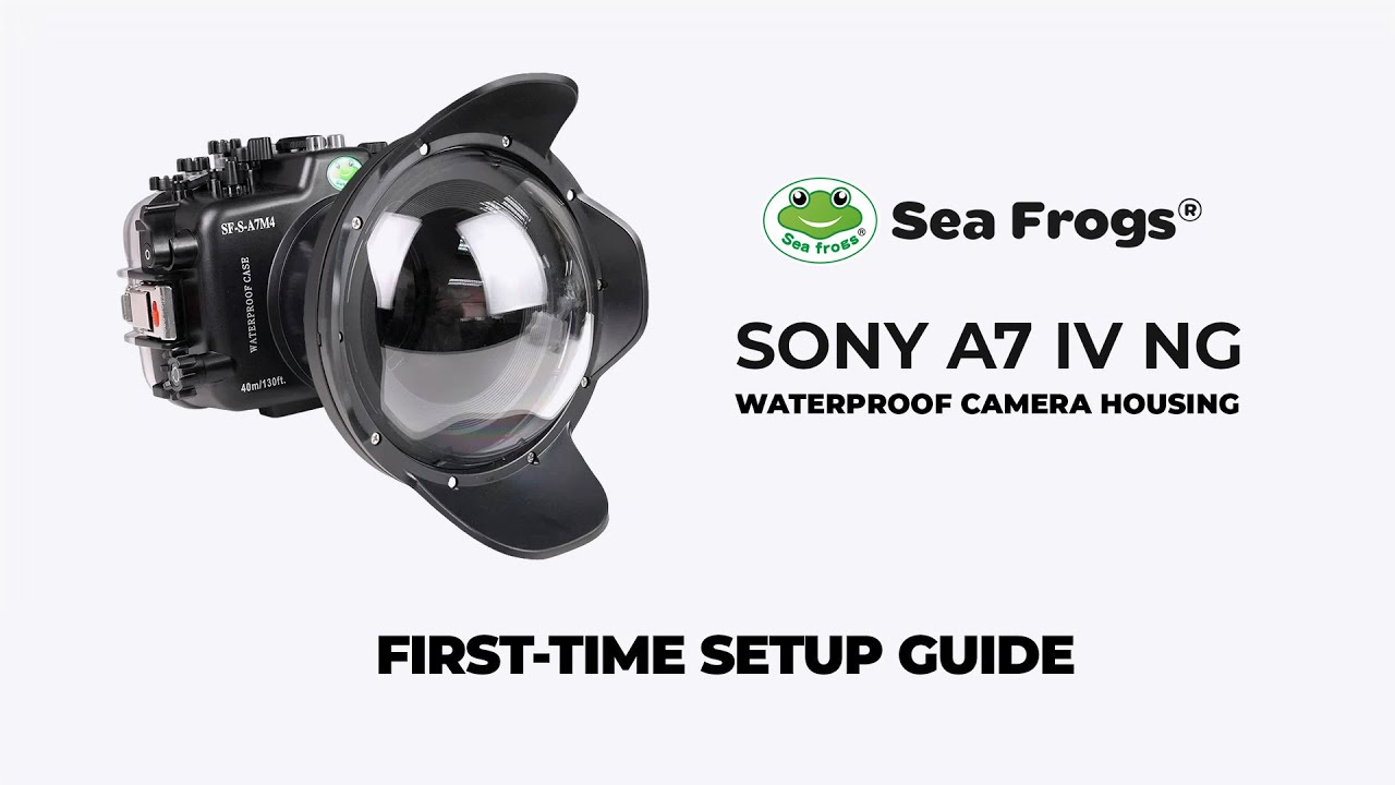 Sea Frogs Sony A7 IV NG Waterproof Camera Housing - First-time Setup Guide