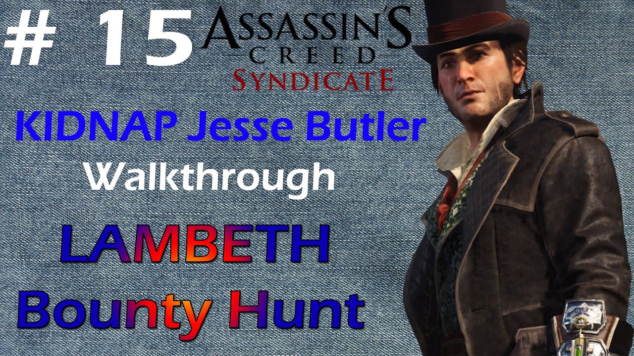 Assassin's Creed Syndicate LAMBETH Bounty Hunt KIDNAP Jesse Butler Walkthrough