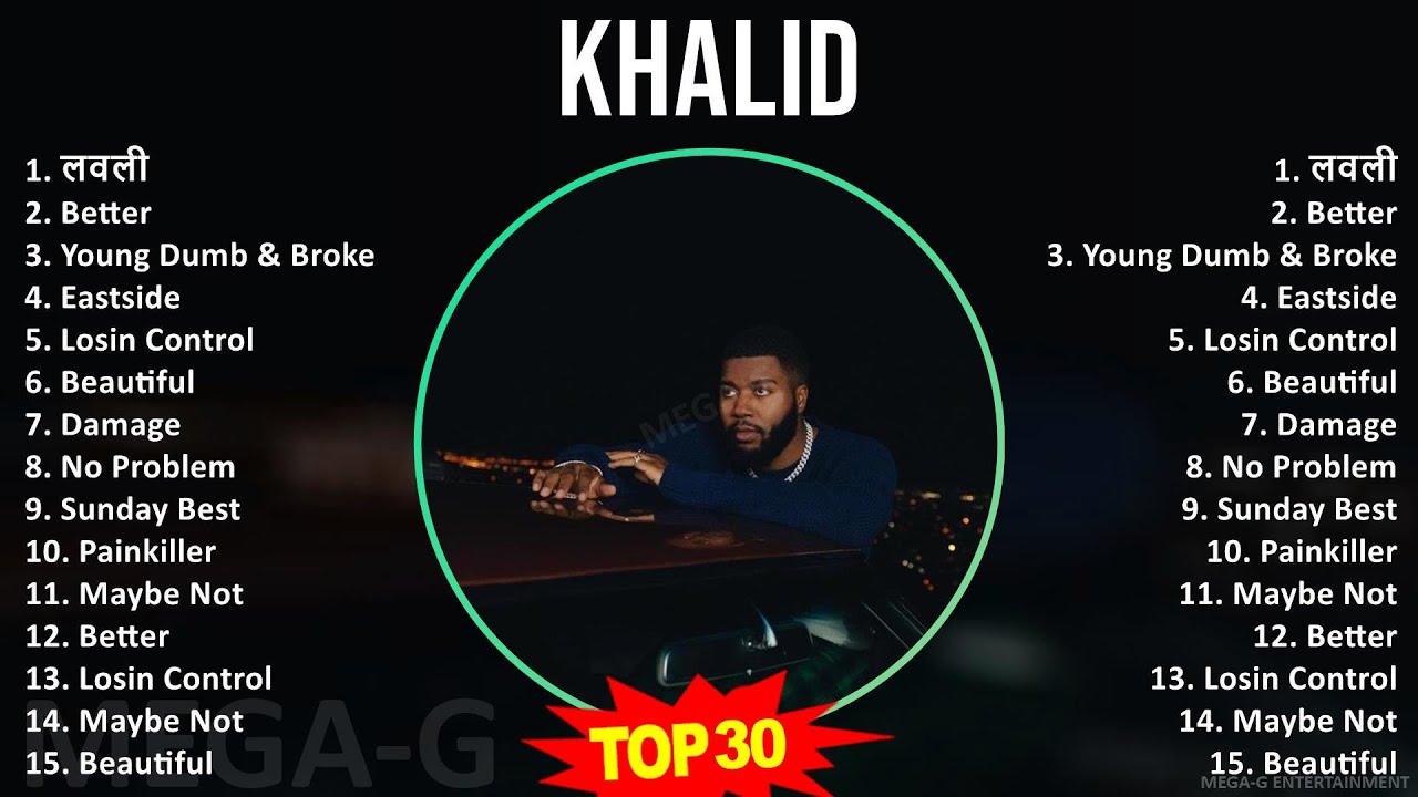 K h a l i d 2024 MIX Playlist ~ 2010s Music ~ Top Alternative R&B, Left-Field Pop, R&B Music