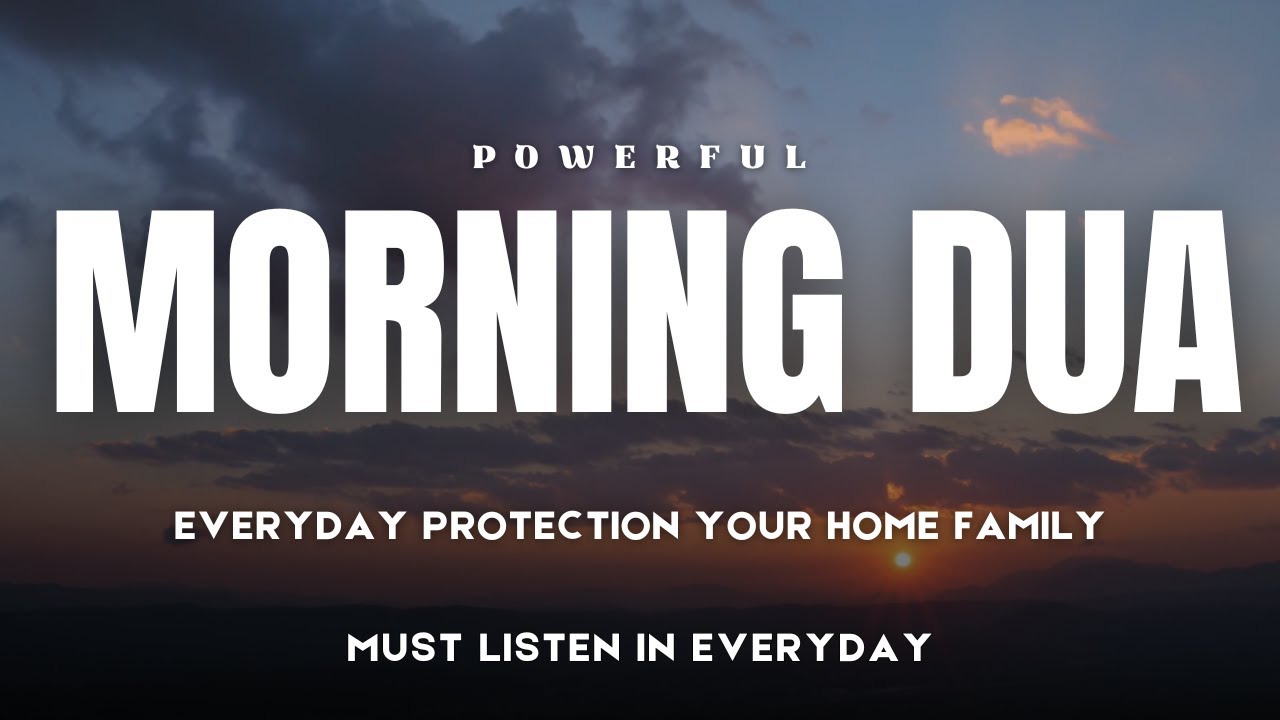 MORNING DUA FOR EVERYDAY PROTECTION YOUR HOME FAMILY | BY HAMDAN AL HAKIM  #morningprayer