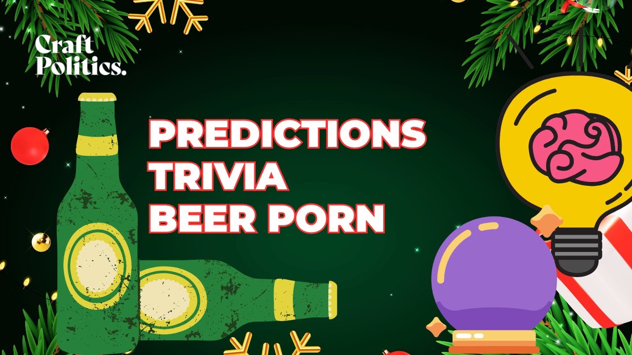 Year End Special: Predictions, Trivia,  Beer Porn
