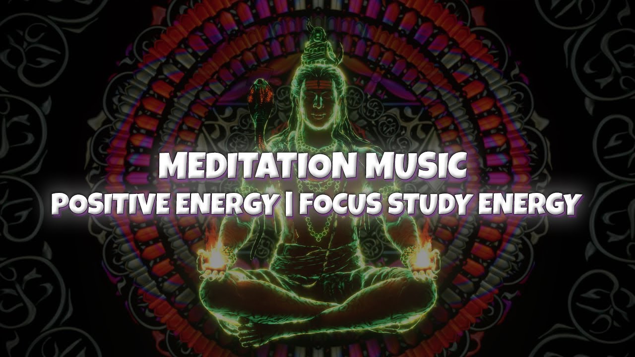 Meditation Music Positive Energy | Focus Study Energy