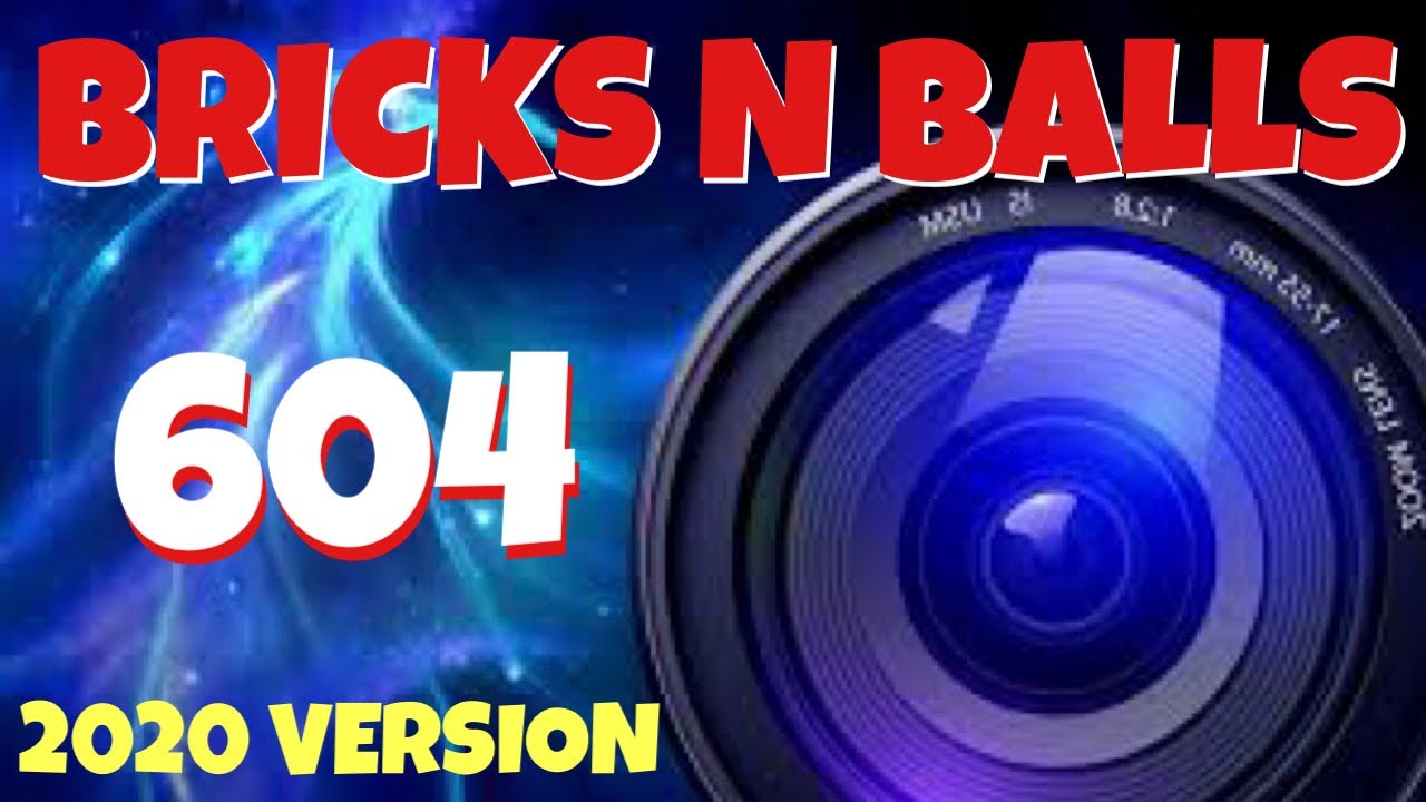 Bricks N Balls Level 604            2020 Version  No Power-Ups