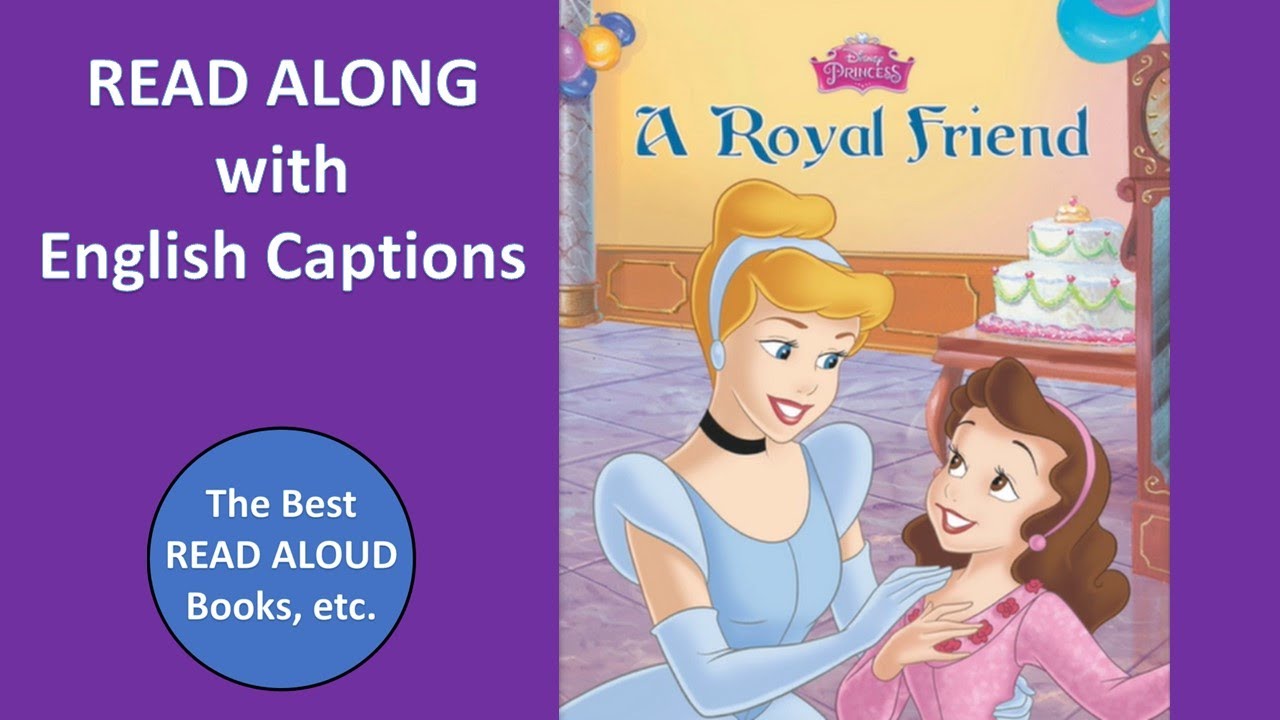 CINDERELLA A ROYAL FRIEND Read Aloud, Read Along with Captions, Learn to Read English, Disney Books