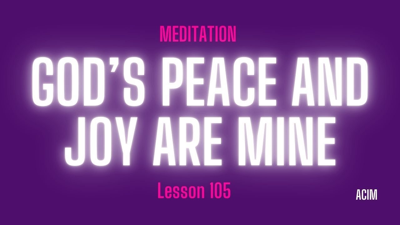 2025 Lesson 105 - A Course in Miracles Text and Meditation