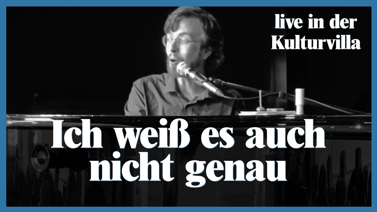 Ich weiß es auch nicht genau (live in der Kulturvilla Mettmann)