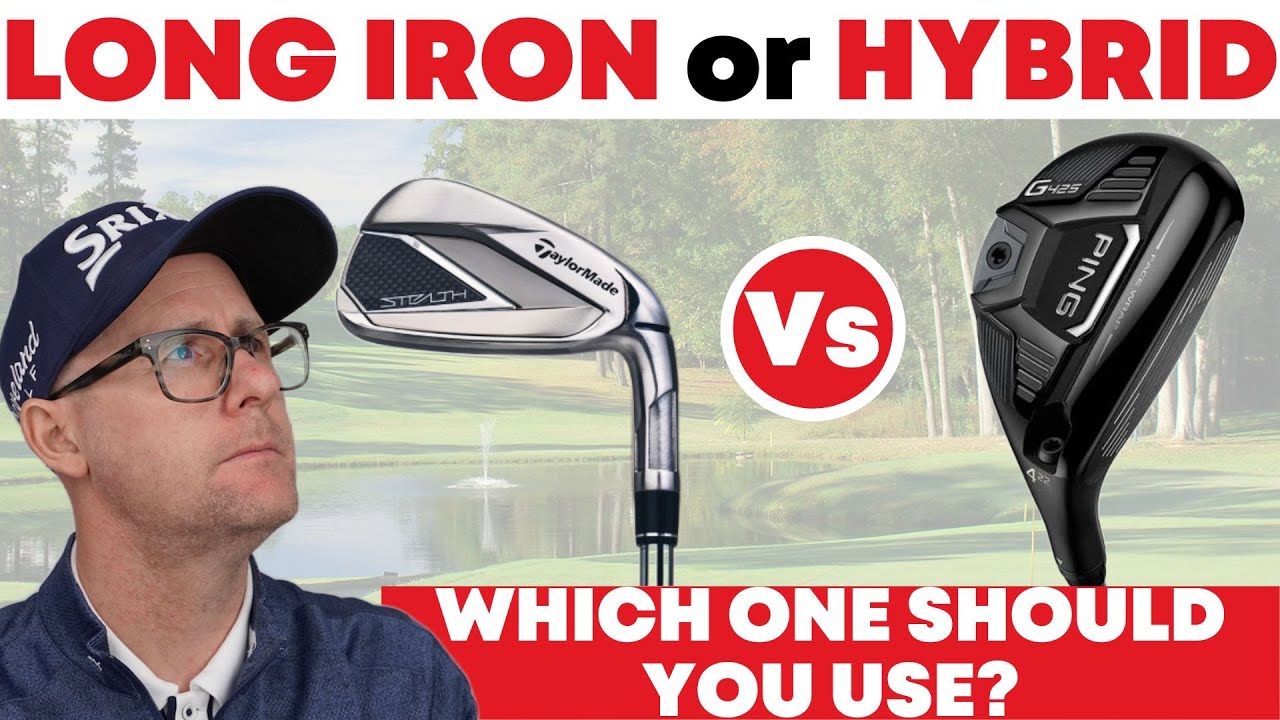 Long Iron or Hybrid? - Which One Should You Choose? Don't Let Your Ego Get in the Way.