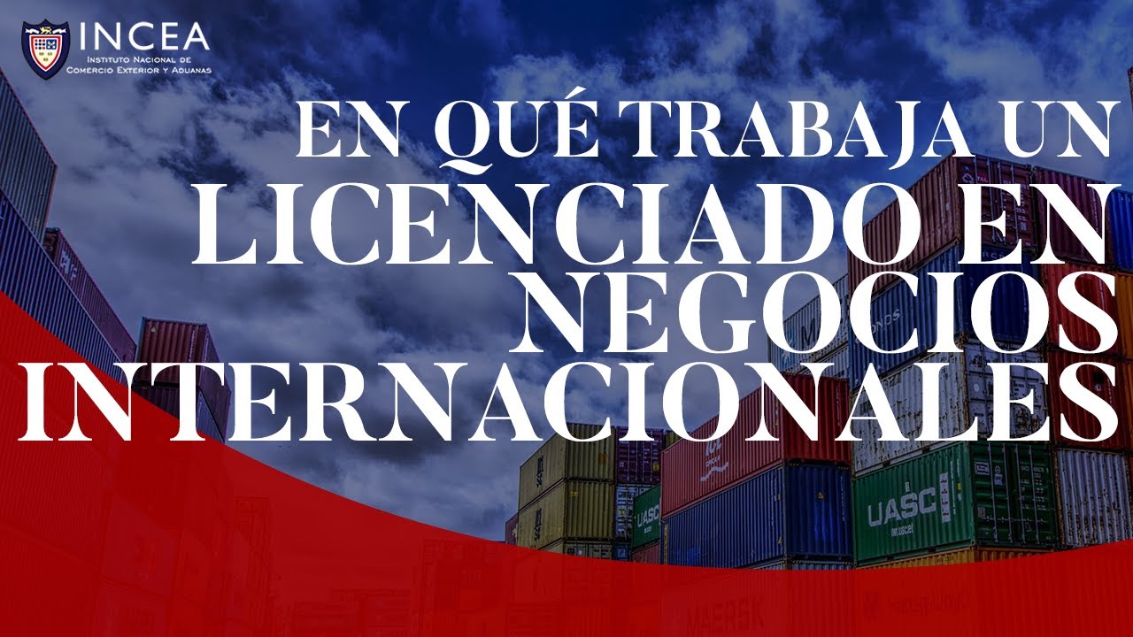 ¿En Qué Trabaja un Licenciado en Negocios Internacionales?