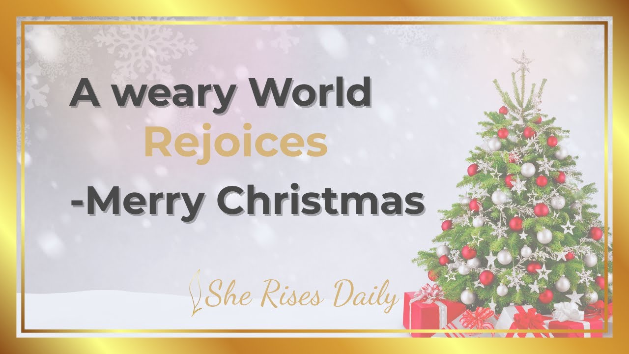 A Weary World Rejoices | Merry Christmas