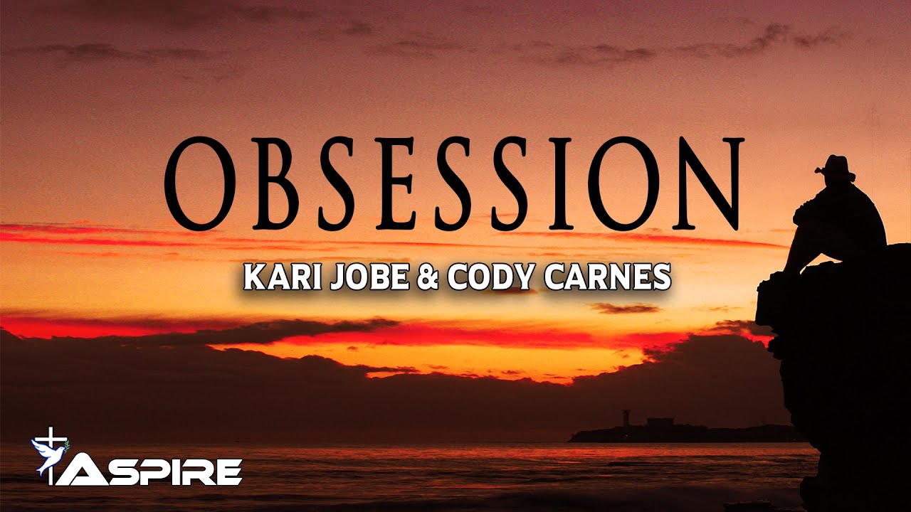 Obsession - Kari Jobe and Cody Carnes (Lyrics)