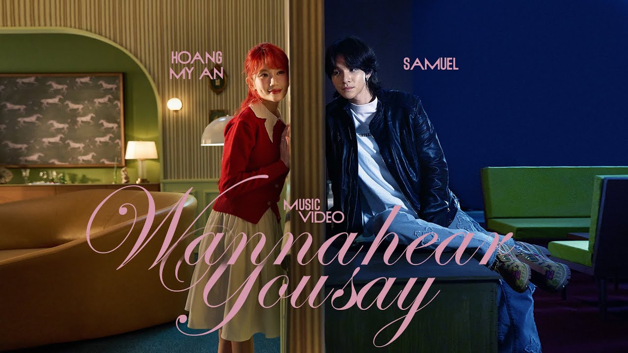 Hoàng Mỹ An x Samuel - 'Wanna Hear You Say' | Valentine 2025 | OFFICIAL MUSIC VIDEO