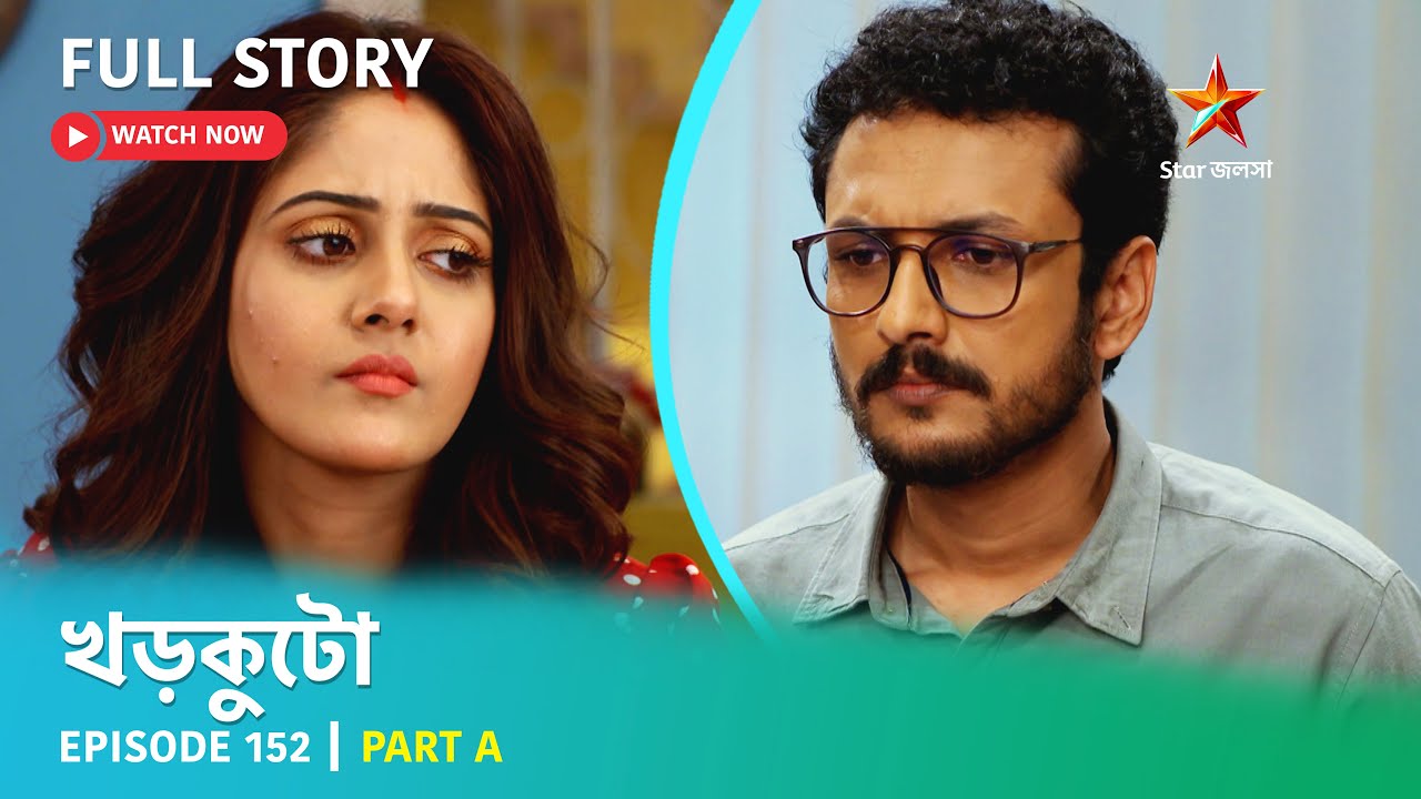 খড়কুটো | Episode 152 | Part A