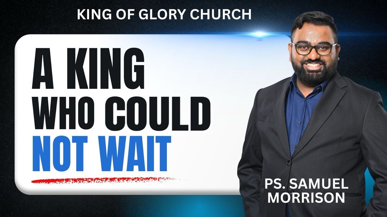 15 Mar 2026 | 1st Service | Ps.Samuel Morrison | A King Who Could Not Wait | KOG Singapore