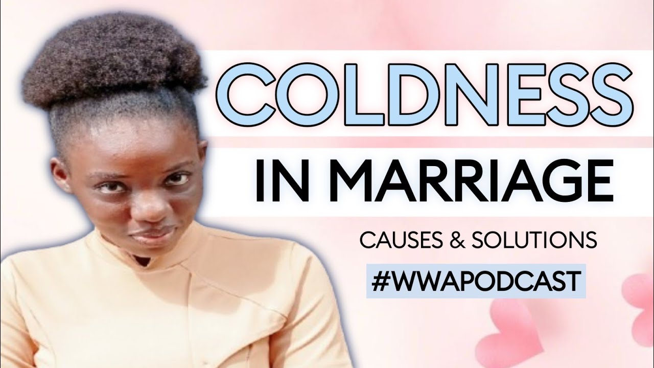 COMBATING COLDNESS IN MARRIAGE | CAUSES & SOLUTIONS | WWAPODCAST | S2. EP. 3 | SAMUEL C. PRECIOUS