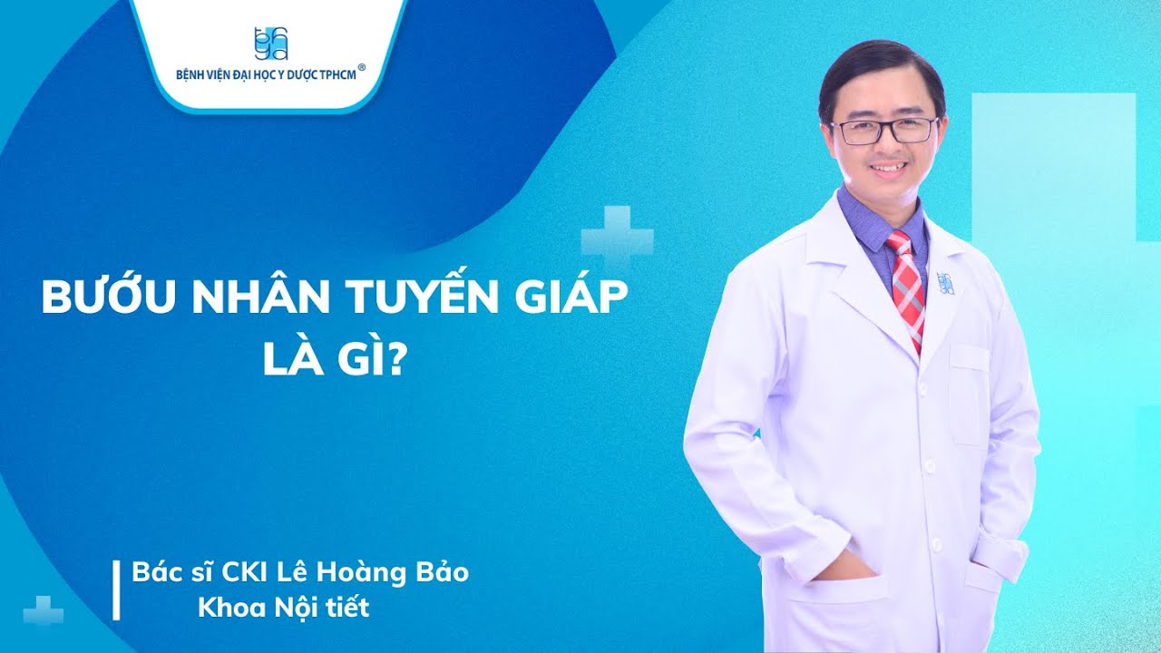 BƯỚU NHÂN TUYẾN GIÁP LÀ GÌ? | UMC | Bệnh viện Đại học Y Dược TPHCM