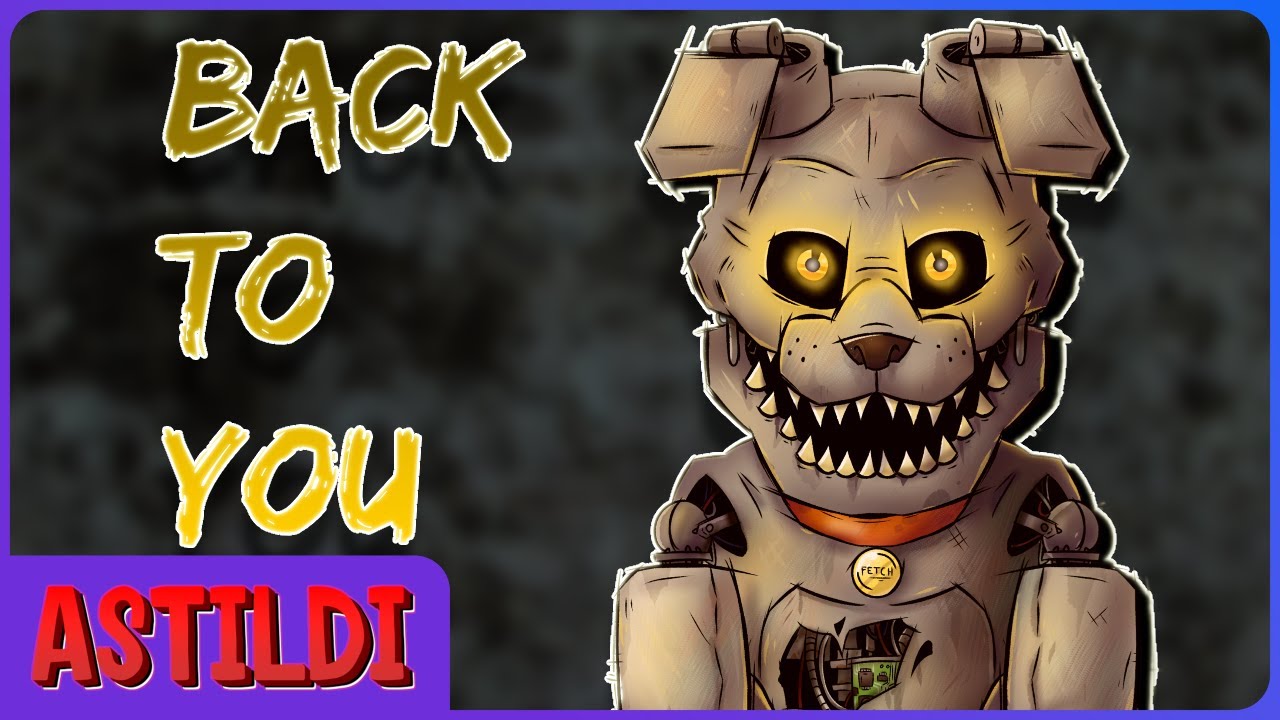 FNAF FETCH SONG (Back To You) - Astildi