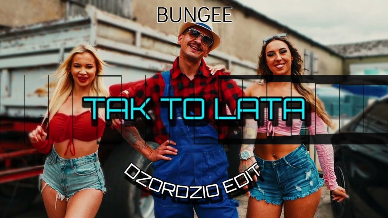BUNGEE - TAK TO LATA (Dżordżio Edit)