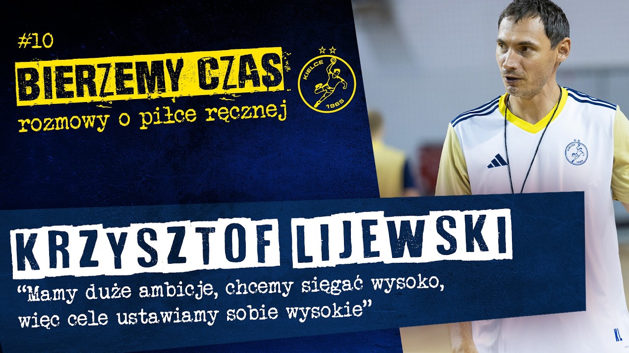BIERZEMY CZAS - Krzysztof Lijewski: Mamy duże ambicje, stawiamy sobie wysokie cele