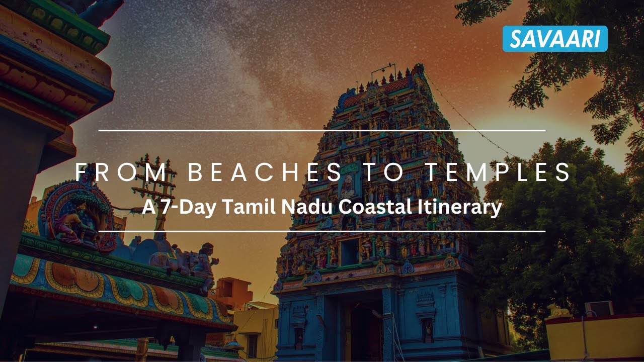 The ultimate Tamil Nadu Coastline Roadtrip itinerary - 7 Days of natural wonders & cultural delights