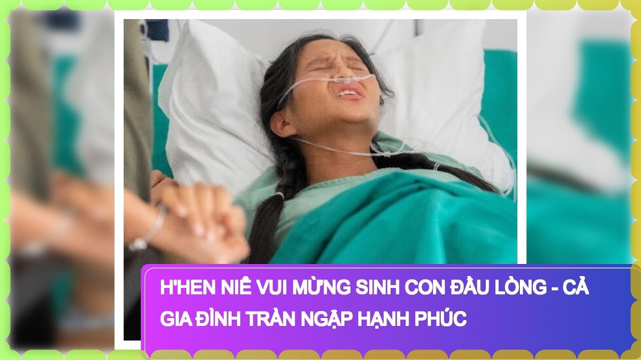 H'Hen Niê Vui Mừng Sinh Con Đầu Lòng - Cả Gia Đình Tràn Ngập Hạnh Phúc