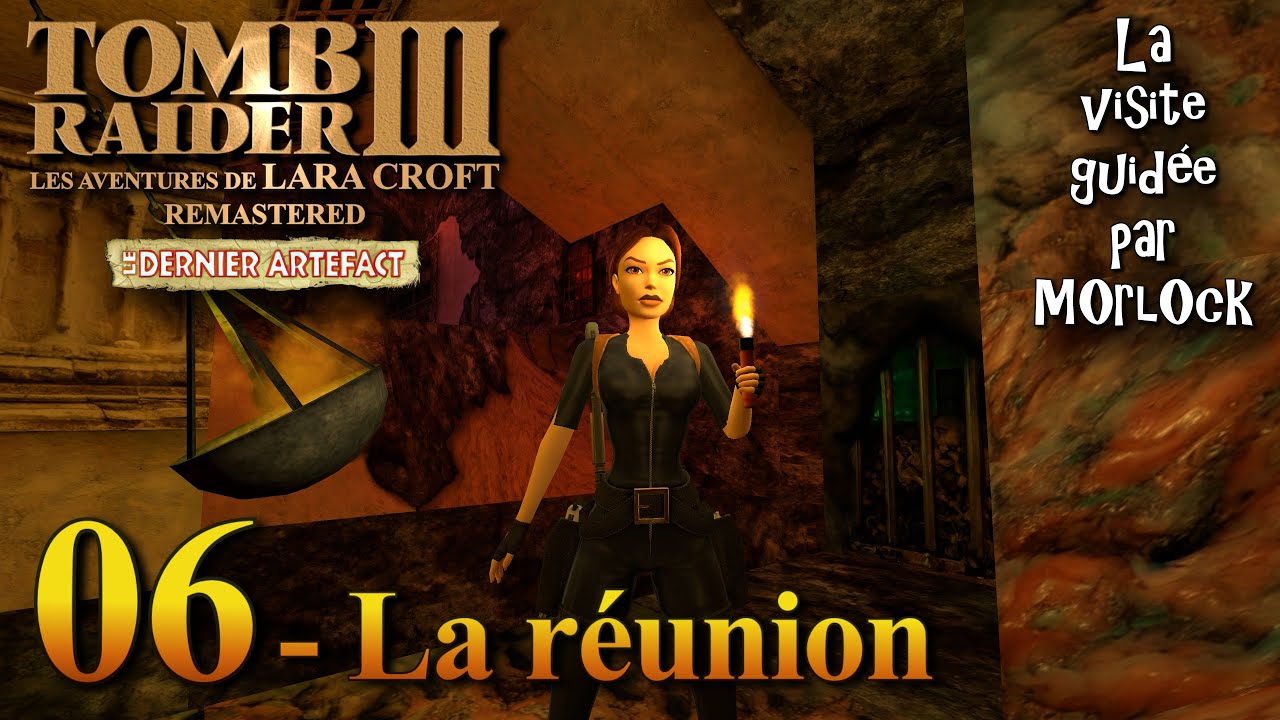 Tomb Raider 3 Le Dernier Artéfact Remastered - 06 - La réunion [Visite Guidée] Episode final !