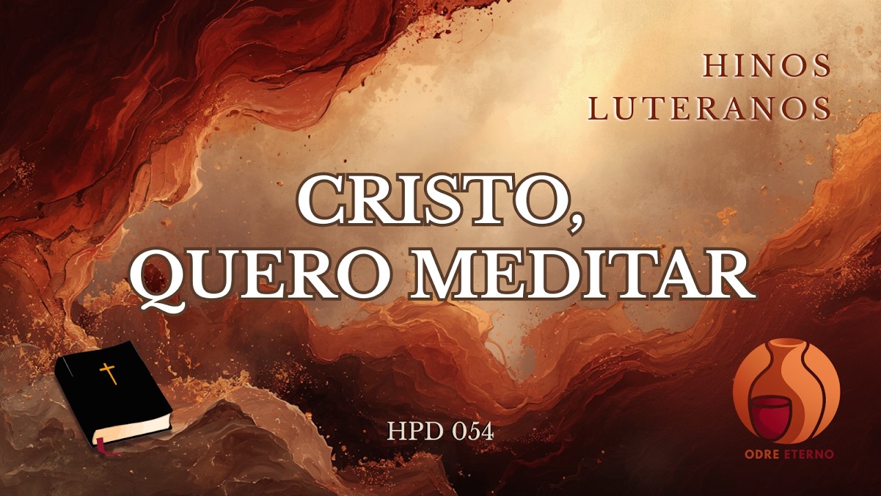 Cristo, Quero Meditar no Teu Sofrimento | HPD 054 | Hinos Luteranos | versão Odre Eterno