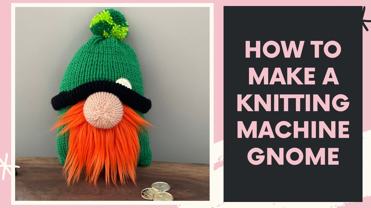 ST PATRICK’S DAY GNOME on Knitting Machine | How to Make a Gnome on an Addi | Knitted Gnome Pattern