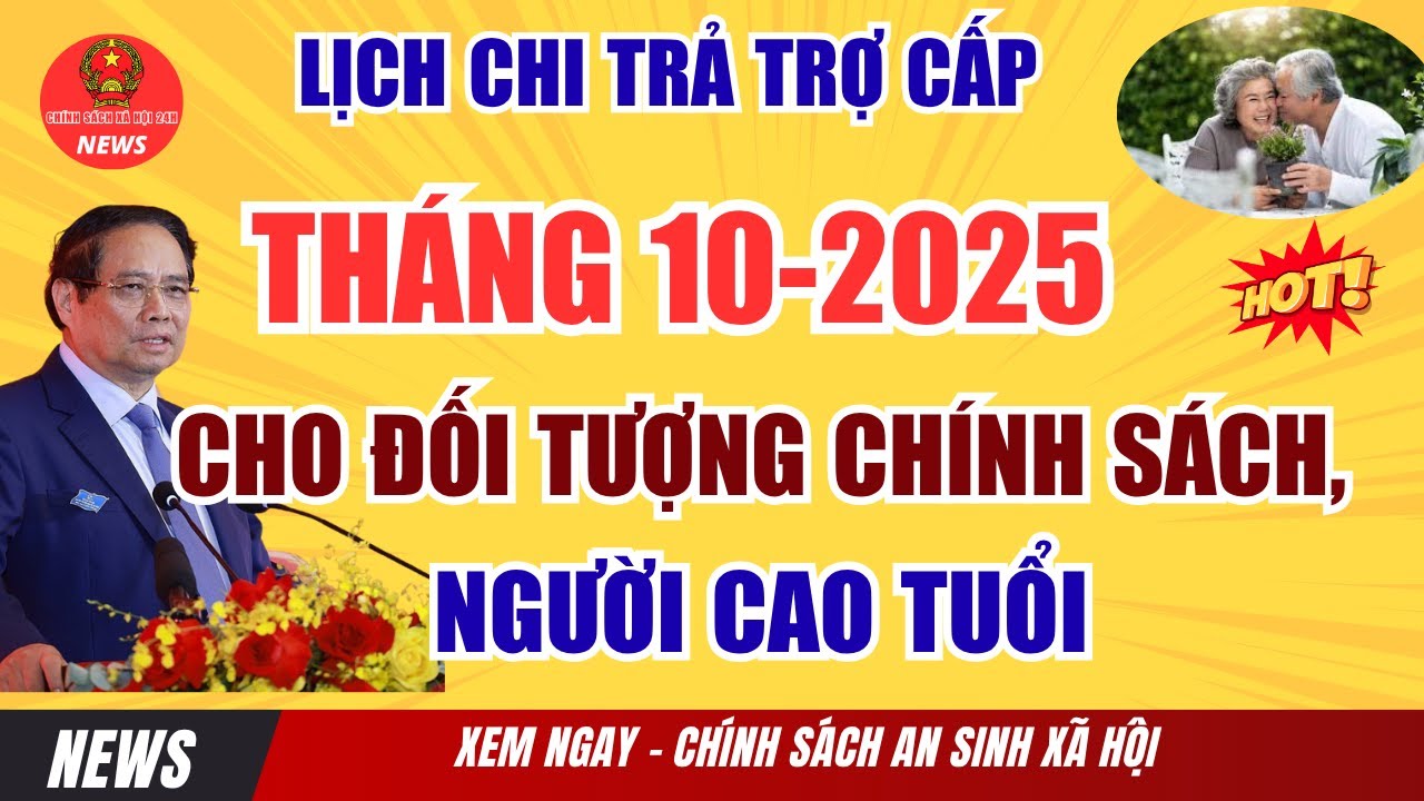 Lịch Chi Trả Trợ Cấp Th&aacute;ng 10/2025 cho C&aacute;c Đối Tượng Ch&iacute;nh S&aacute;ch, Người Cao Tuổi