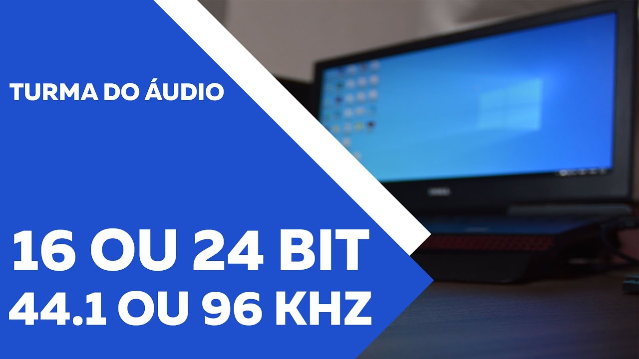 Turma do Áudio - 16 ou 24 bit / 44 ou 96 khz
