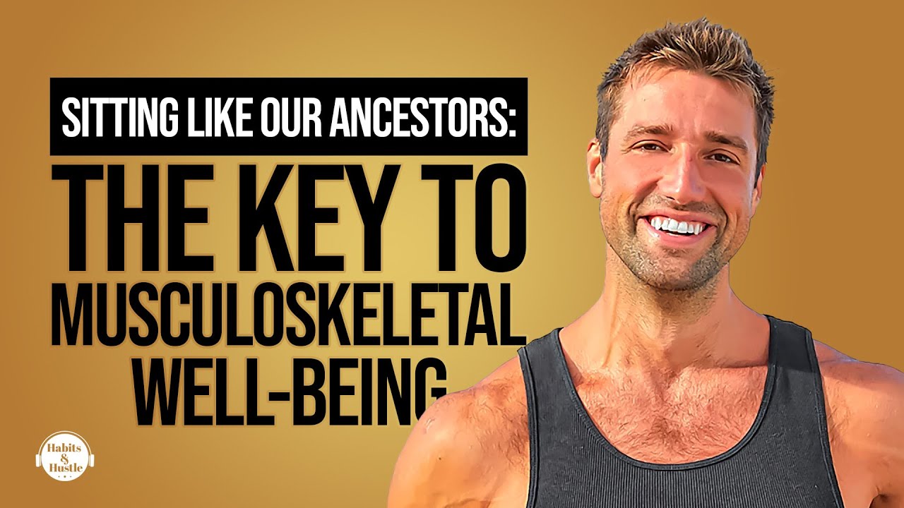 Sitting Like Our Ancestors: The Key to Musculoskeletal Well-Being