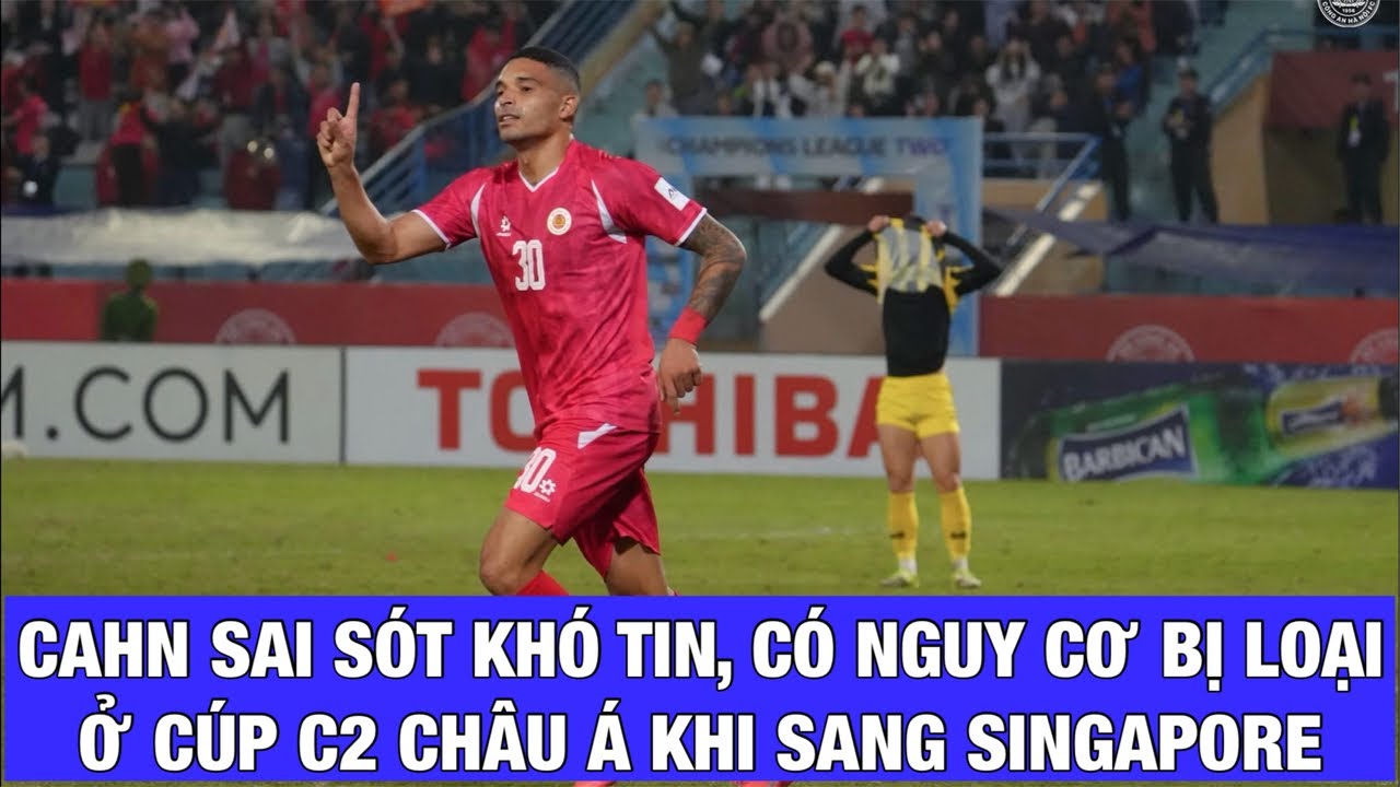 NẾU BỊ XỬ THUA 0-3, CAHN BUỘC PHẢI THẮNG TAMPINES ROVERS 4 BÀN Ở LƯỢT VỀ CÚP C2 CHÂU Á