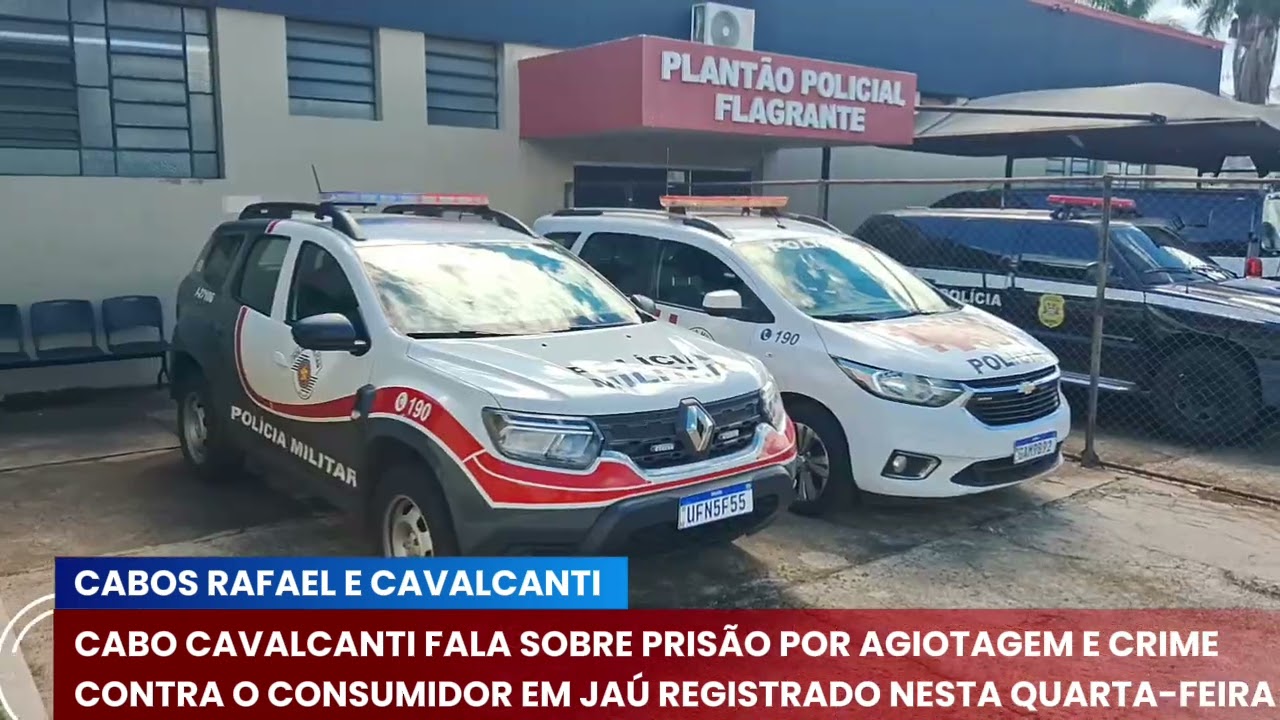 CABO CAVALCANTI FALA SOBRE PRISÃO POR AGIOTAGEM E CRIME CONTRA O CONSUMIDOR EM JAÚ