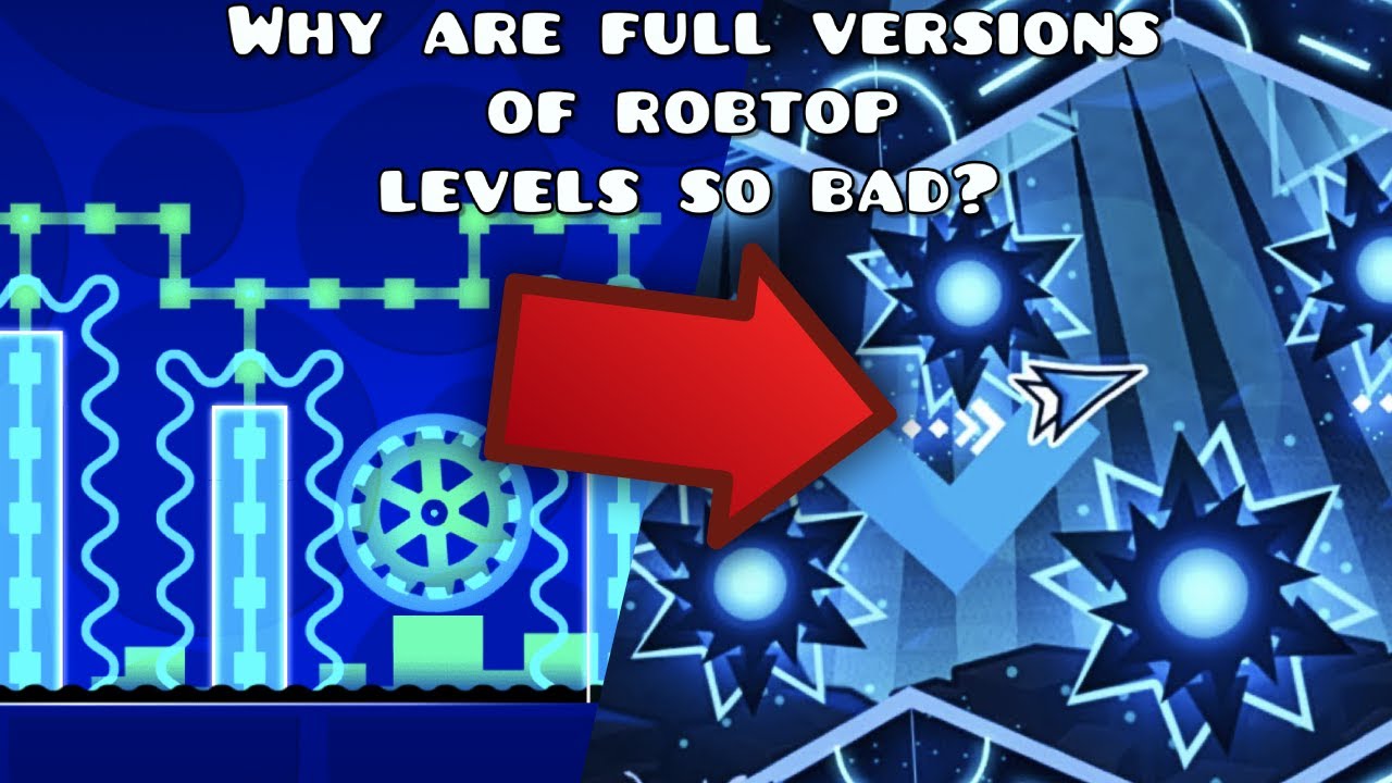 Why are full versions of RobTop levels so bad?