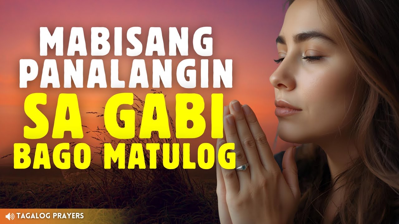 MABISANG PANALANGIN SA PANGINOON DIYOS SA GABI BAGO MATULOG PARA SA KALAKASAN AT KAPAYAPAAN