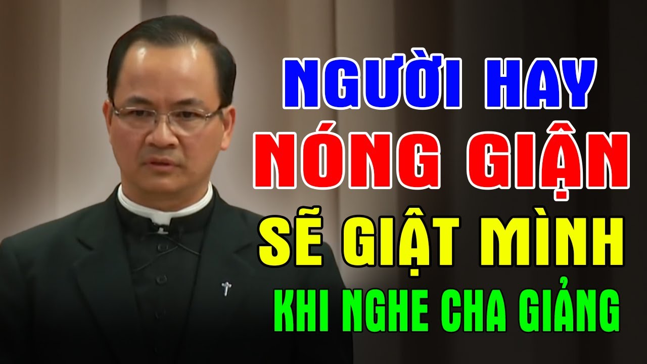 NGƯỜI HAY NÓNG GIẬN SẼ GIẬT MÌNH KHI NGHE CHA GIẢNG | Bài Giảng Công Giáo Quá Hay Của Lm Phạm Tĩnh
